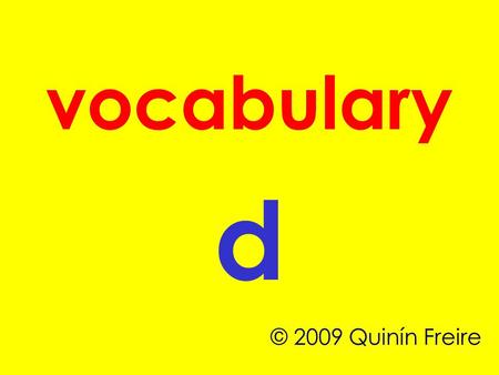 Vocabulary d © 2009 Quinín Freire. dad daisy deer.