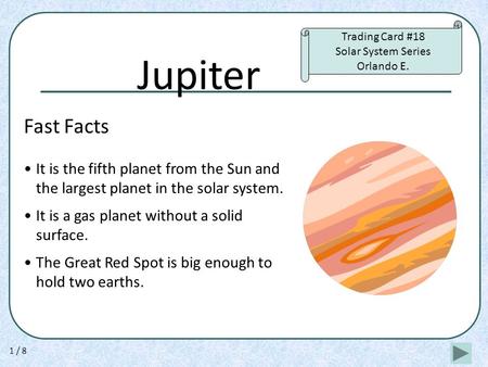 Jupiter Fast Facts It is the fifth planet from the Sun and the largest planet in the solar system. It is a gas planet without a solid surface. The Great.