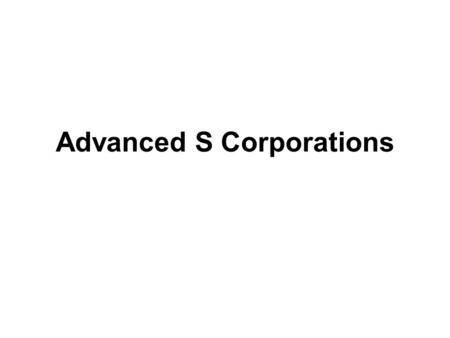 Advanced S Corporations. The American Jobs Creation Act of 2004 Increase in number of shareholders –Limit increased to 100 –Family treated as 1 shareholder.