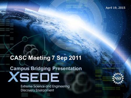 April 19, 2015 CASC Meeting 7 Sep 2011 Campus Bridging Presentation.
