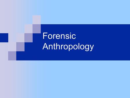 Forensic Anthropology. It’s the application of physical anthropology to the legal process. Identify skeletal, badly decomposed or unidentified human remains.