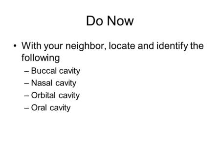 Do Now With your neighbor, locate and identify the following