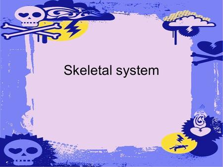 Skeletal system.