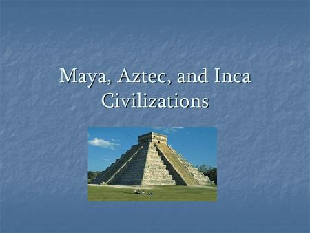Maya, Aztec, and Inca Civilizations. Mesoamerica Mesoamerica = Mexico & Central America.