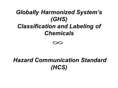 Globally Harmonized System’s (GHS) Classification and Labeling of Chemicals Hazard Communication Standard (HCS)