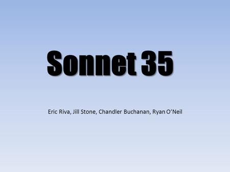 Sonnet 35 Eric Riva, Jill Stone, Chandler Buchanan, Ryan O’Neil.