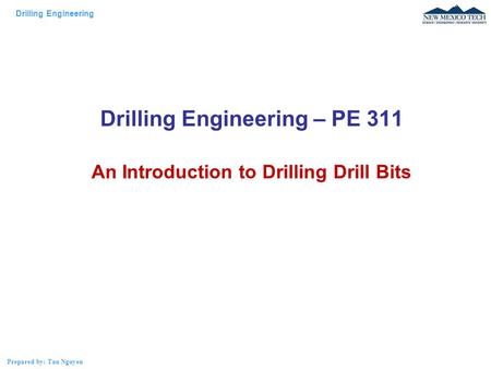 Drilling Engineering – PE 311 An Introduction to Drilling Drill Bits