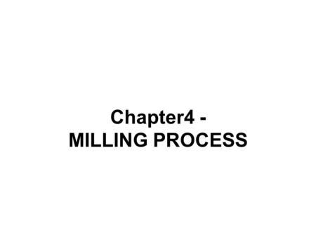 Chapter4 - MILLING PROCESS