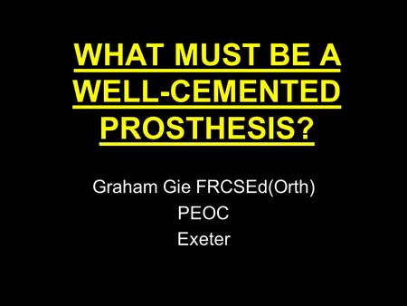 WHAT MUST BE A WELL-CEMENTED PROSTHESIS?