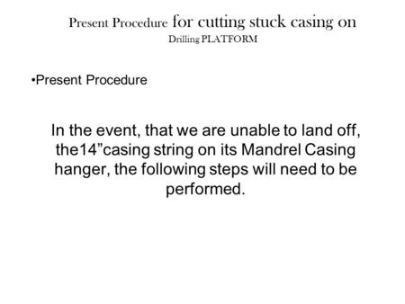 Present Procedure for cutting stuck casing on Drilling PLATFORM