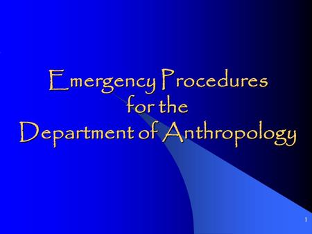 1 Emergency Procedures for the Department of Anthropology.