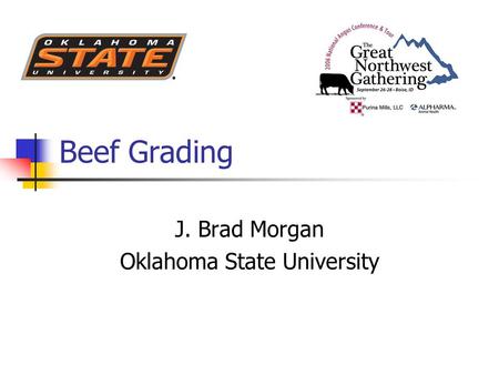 Beef Grading J. Brad Morgan Oklahoma State University.