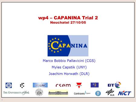 1 wp4 – CAPANINA Trial 2 Neuchatel 27/10/05 Marco Bobbio Pallavicini (CGS) Myles Capstik (UNY) Joachim Horwath (DLR)