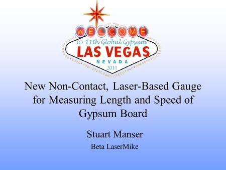 New Non-Contact, Laser-Based Gauge for Measuring Length and Speed of Gypsum Board Stuart Manser Beta LaserMike.