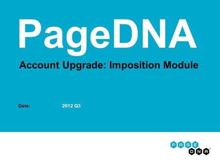 Account Upgrade: Imposition Module Date: 2012 Q3 PageDNA.