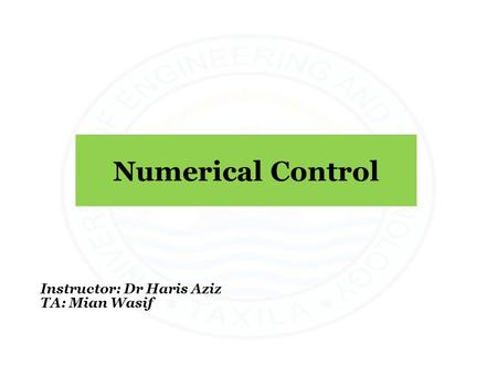 Numerical Control Instructor: Dr Haris Aziz TA: Mian Wasif 2.