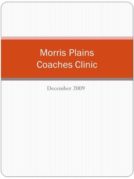 December 2009 Morris Plains Coaches Clinic. Practice Guidelines Establish your rules for practice: Whistle Blows Everything Stops and People Are Quiet.