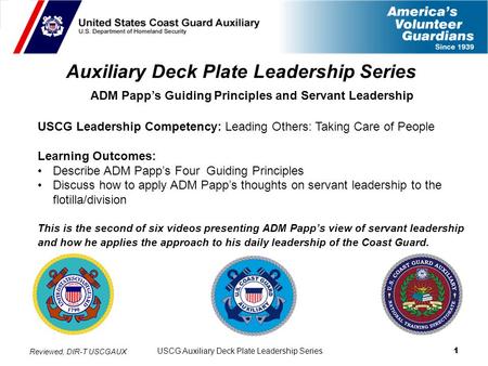 USCG Auxiliary Deck Plate Leadership Series 1 Auxiliary Deck Plate Leadership Series ADM Papp’s Guiding Principles and Servant Leadership USCG Leadership.