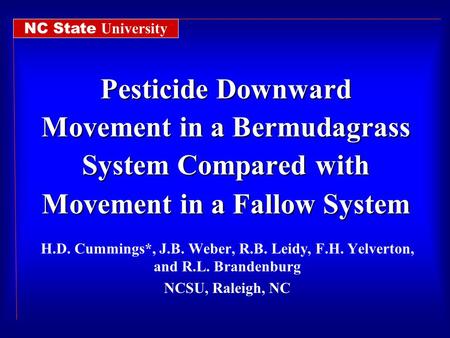 Pesticide Downward Movement in a Bermudagrass System Compared with Movement in a Fallow System H.D. Cummings*, J.B. Weber, R.B. Leidy, F.H. Yelverton,