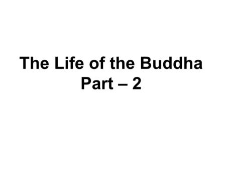 The Life of the Buddha Part – 2. Renunciation One of the first people the Bodhisattva met after leaving his home was King Bimbisara, ruler of the Kingdom.
