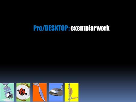 Pro/DESKTOP : exemplar work. 3D CAD modelling marketing materials.