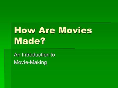 How Are Movies Made? An Introduction to Movie-Making.