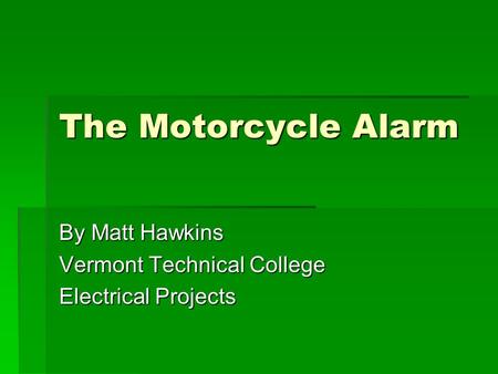 The Motorcycle Alarm By Matt Hawkins Vermont Technical College Electrical Projects.