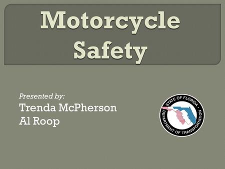 Presented by: Trenda McPherson Al Roop. Percentage of Traffic Fatalities Involving Motorcycles Comparison of All Fatalities to Motorcycle Fatalities.