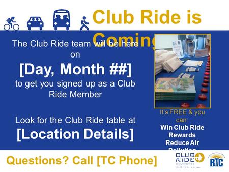 Club Ride is Coming The Club Ride team will be here on [Day, Month ##] to get you signed up as a Club Ride Member Look for the Club Ride table at [Location.
