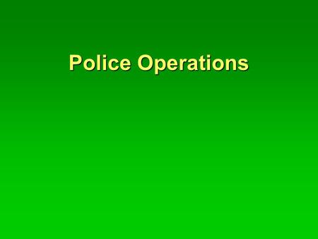 Police Operations Patrol Function Categories  Crime prevention - pro-active deterrence  Law Enforcement - reactive deterrence  Order Maintenance -