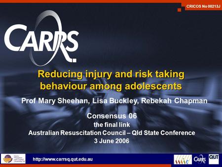 Reducing injury and risk taking behaviour among adolescents Consensus 06 the final link Australian Resuscitation Council – Qld State Conference 3 June.