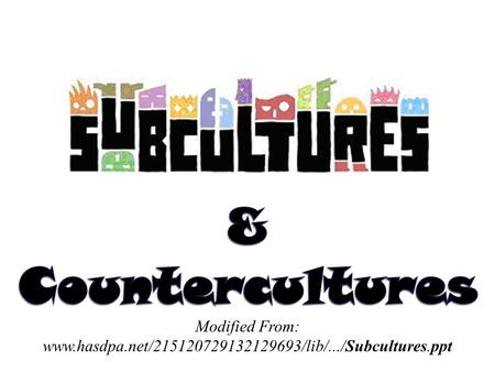 After today… You should be able to tell the difference between subcultures & countercultures You should be able to identify the purpose of subcultures.