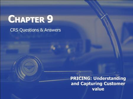 C HAPTER 9 PRICING: Understanding and Capturing Customer value CRS Questions & Answers.