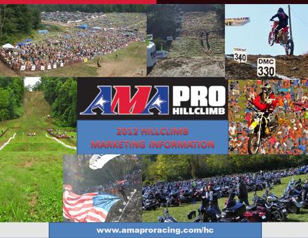 Www.amaproracing.com/hc. AMA Pro Hillclimb About Us AMA Pro Racing is the premier professional motorcycle racing organization in North America, operating.