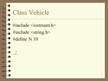 1 Class Vehicle #include #define N 10../.. 2 Class Vehicle class vehicle { public: float speed; char colour[N+1]; char make[N+1];