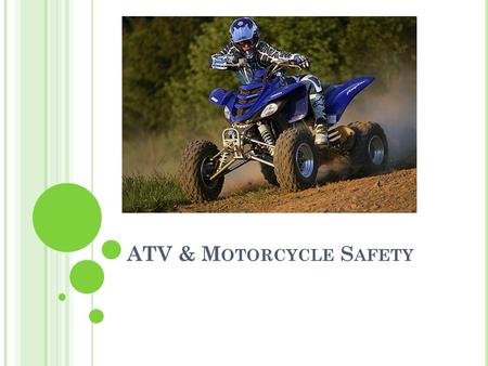 ATV & M OTORCYCLE S AFETY. T ODAY ’ S L ESSON 9.PCH.3 Understand necessary steps to prevent and respond to unintentional injury 9.PCH.3.1 Summarize the.