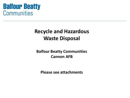 Recycle and Hazardous Waste Disposal Balfour Beatty Communities Cannon AFB Please see attachments.