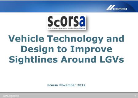 0 www.cemex.com Vehicle Technology and Design to Improve Sightlines Around LGVs Scorsa November 2012.