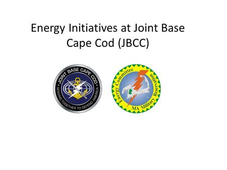 Energy Initiatives at Joint Base Cape Cod (JBCC).