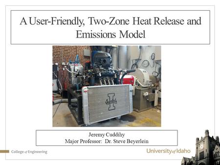 A User-Friendly, Two-Zone Heat Release and Emissions Model Jeremy Cuddihy Major Professor: Dr. Steve Beyerlein.