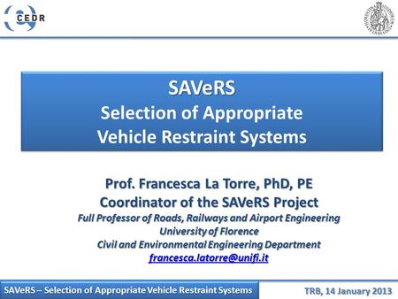 SAVeRS – Selection of Appropriate Vehicle Restraint Systems TRB, 14 January 2013 SAVeRS Selection of Appropriate Vehicle Restraint SystemsSAVeRS Selection.