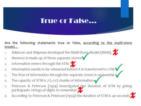 True or False… Are the following statements true or false, according to the multi-store model… 1. Atkinson and Shipman developed the Multi-Store Model.