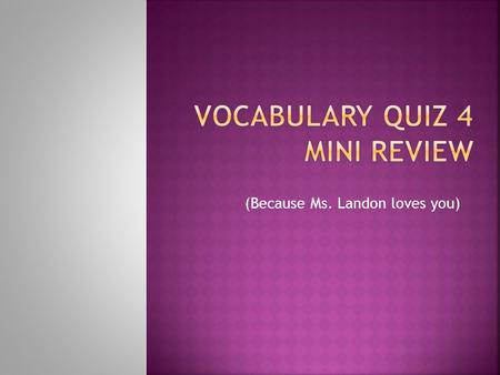 (Because Ms. Landon loves you).  Culpable = blamable  The guilty culprit was caught with his hand in the cookie jar.