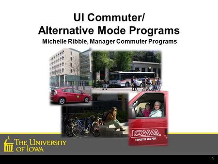 1 UI Commuter/ Alternative Mode Programs Michelle Ribble, Manager Commuter Programs.