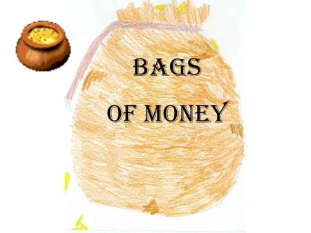 Bags Of Money. The author's name is Garrison S. Gibbs and has lived in Austin his whole life. Shortly after school ends he will live in Fredericksburg.