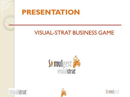 PRESENTATION VISUAL-STRAT BUSINESS GAME. CAPTURING THE GLOBAL MARKET A unique product manufactured in Europe... The Motorcycle!!