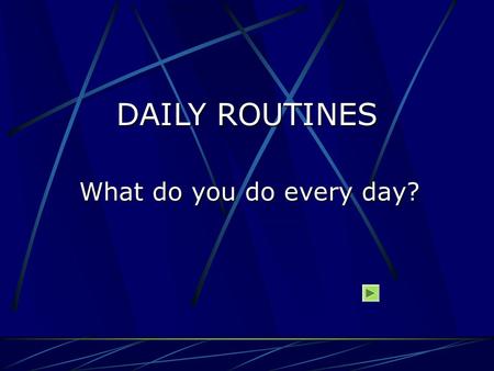 DAILY ROUTINES What do you do every day? 1.