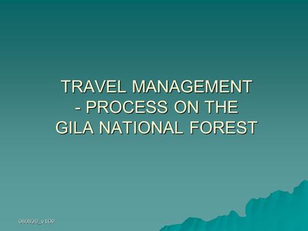 080820_v1DP TRAVEL MANAGEMENT - PROCESS ON THE GILA NATIONAL FOREST.