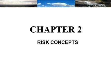 RISK CONCEPTS CHAPTER 2. Chapter 2 This chapter will focus on the basic concept of environmental risk and risk assessment as applied to a chemical’s manufacturing,