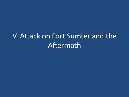 V. Attack on Fort Sumter and the Aftermath. A. After Secession Lincoln refused to recognize secession. He wanted to keep the Union together Confederate.